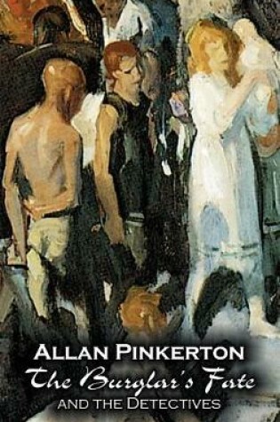 Cover of The Burglar's Fate and the Detectives by Allan Pinkerton, Fiction, Action & Adventure, Mystery & Detective