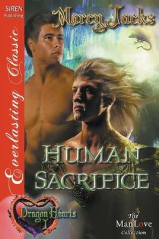 Cover of Human Sacrifice [Dragon Hearts 1] (Siren Publishing Everlasting Classic Manlove)