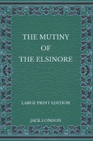 Cover of The Mutiny of the Elsinore - Large Print Edition