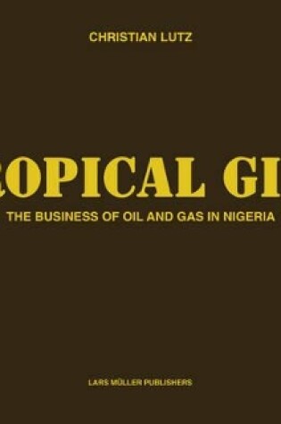 Cover of Tropical Gift: the Business of Oil and Gas in Nigeria