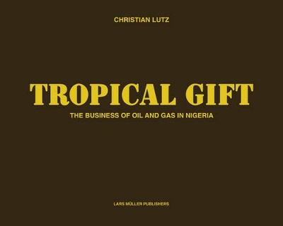 Book cover for Tropical Gift: the Business of Oil and Gas in Nigeria