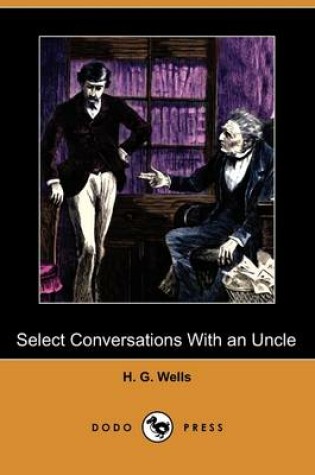 Cover of Select Conversations with an Uncle, (Now Extinct) and Two Other Reminiscences (Dodo Press)