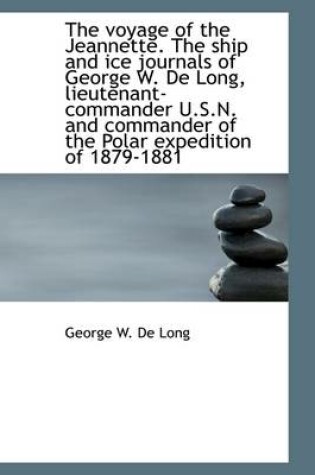 Cover of The Voyage of the Jeannette. the Ship and Ice Journals of George W. de Long, Lieutenant-Commander U.