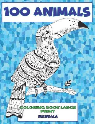 Cover of Mandala Coloring Book Large Print - 100 Animals