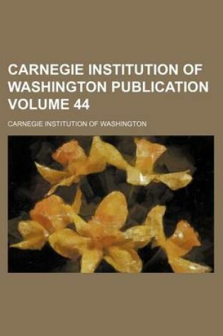 Cover of Carnegie Institution of Washington Publication Volume 44