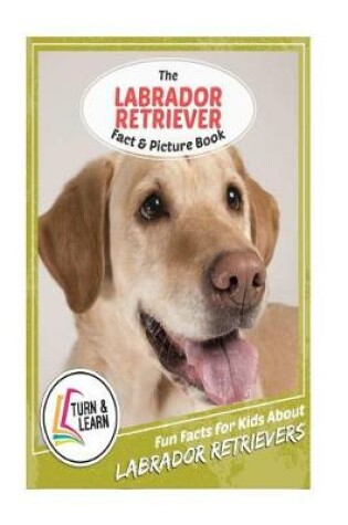 Cover of The Labrador Retriever Fact and Picture Book