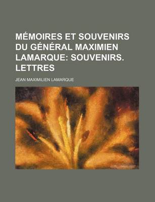 Book cover for Memoires Et Souvenirs Du General Maximien Lamarque (2); Souvenirs. Lettres