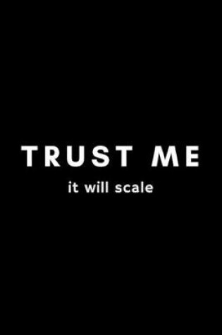 Cover of Trust Me It Will Scale