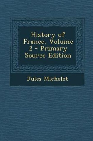 Cover of History of France, Volume 2 - Primary Source Edition