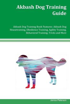 Book cover for Akbash Dog Training Guide Akbash Dog Training Book Features