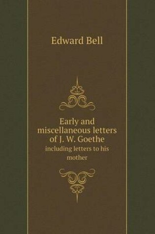 Cover of Early and miscellaneous letters of J. W. Goethe including letters to his mother