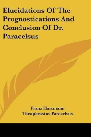 Cover of Elucidations of the Prognostications and Conclusion of Dr. Paracelsus