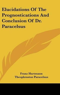 Book cover for Elucidations of the Prognostications and Conclusion of Dr. Paracelsus