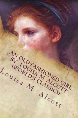 Cover of An old-fashioned girl. By Louisa M. Alcott (World's Classics)