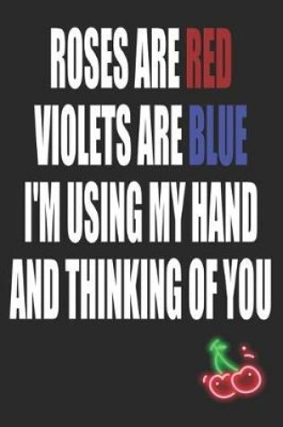 Cover of Roses Are Red Violets are Blue I'm Using My Hand and Thinking of You
