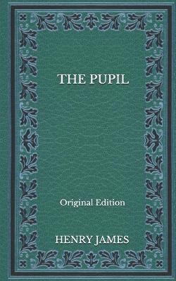 Book cover for The Pupil -Original Edition