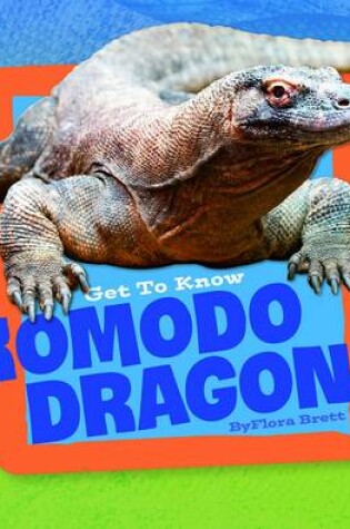 Cover of Get to Know Reptiles Get to Know Komodo Dragons