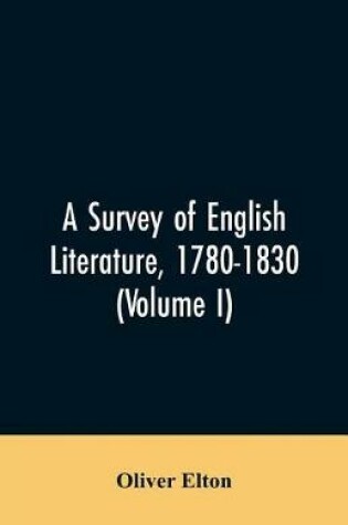 Cover of A survey of English literature, 1780-1830 (Volume I)