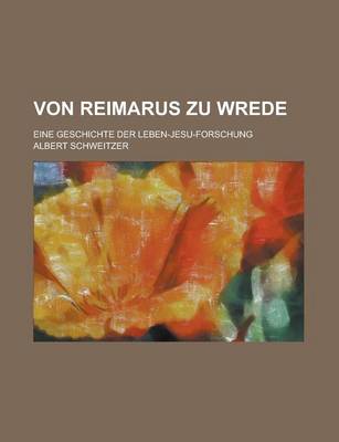 Book cover for Von Reimarus Zu Wrede; Eine Geschichte Der Leben-Jesu-Forschung