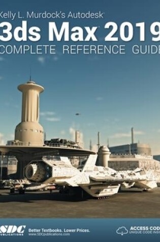 Cover of Kelly L. Murdock's Autodesk 3ds Max 2019 Complete Reference Guide