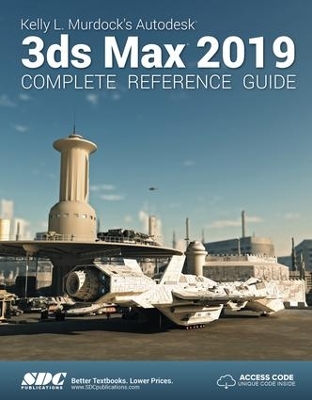 Book cover for Kelly L. Murdock's Autodesk 3ds Max 2019 Complete Reference Guide