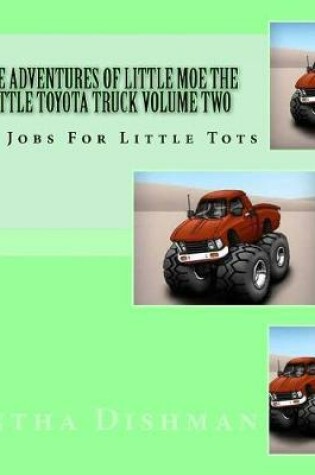 Cover of The Adventures Of Little Moe The Little Toyota Truck Volume Two