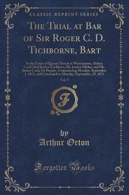 Book cover for The Trial at Bar of Sir Roger C. D. Tichborne, Bart, Vol. 5