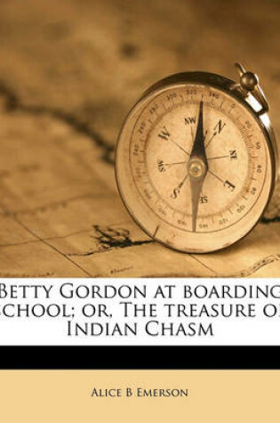 Cover of Betty Gordon at Boarding School; Or, the Treasure of Indian Chasm