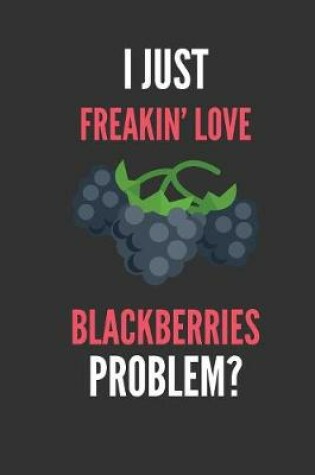 Cover of I Just Freakin' Love Blackberries