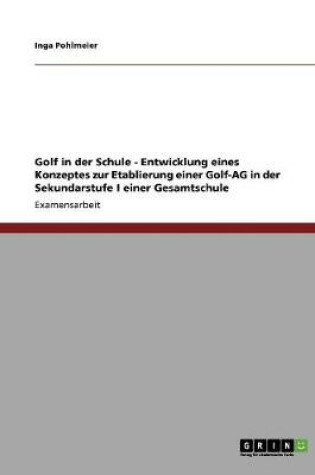 Cover of Golf in der Schule - Entwicklung eines Konzeptes zur Etablierung einer Golf-AG in der Sekundarstufe I einer Gesamtschule