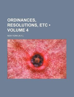 Book cover for Ordinances, Resolutions, Etc (Volume 4)