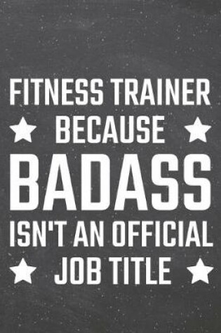 Cover of Fitness Trainer because Badass isn't an official Job Title