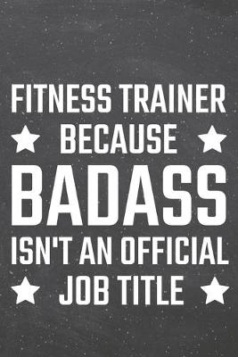 Book cover for Fitness Trainer because Badass isn't an official Job Title