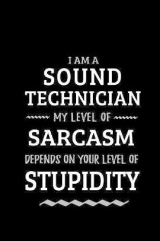 Cover of Sound Technician - My Level of Sarcasm Depends On Your Level of Stupidity