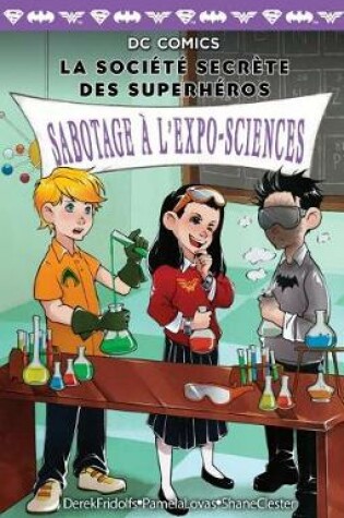 Cover of DC Comics: La Soci�t� Secr�te Des Superh�ros: N� 4 - Sabotage � l'Expo-Sciences