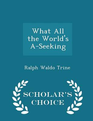 Book cover for What All the World's A-Seeking - Scholar's Choice Edition