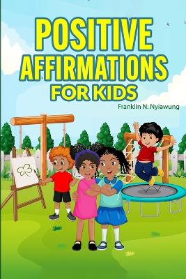 Book cover for Positive Affirmations For Kids