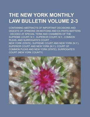 Book cover for The New York Monthly Law Bulletin; Containing Abstracts of Important Decisions and Digests of Opinions on Motions and Ex-Parte Matters