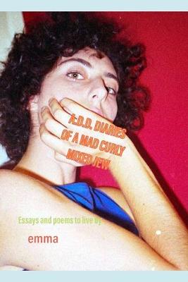 Cover of A.D.D Diaries of A Mad Curly Mixed Jew