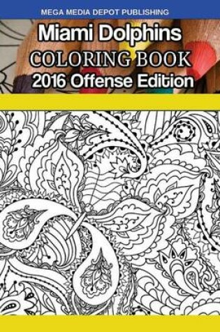 Cover of Miami Dolphins 2016 Offense Coloring Book