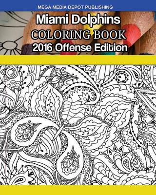 Book cover for Miami Dolphins 2016 Offense Coloring Book