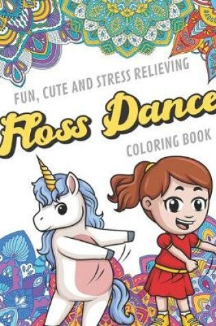 Cover of Fun Cute And Stress Relieving Floss Dance Coloring Book