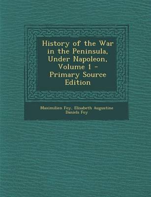 Book cover for History of the War in the Peninsula, Under Napoleon, Volume 1 - Primary Source Edition