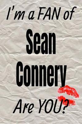 Book cover for I'm a Fan of Sean Connery Are You? Creative Writing Lined Journal