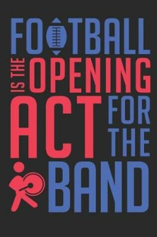 Cover of Football Is the Opening ACT for the Band