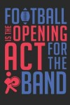 Book cover for Football Is the Opening ACT for the Band