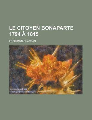 Book cover for Le Citoyen Bonaparte 1794 a 1815