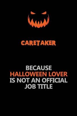 Book cover for Caretaker Because Halloween Lover Is Not An Official Job Title