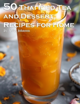 Book cover for 50 Thai Iced Tea and Dessert Recipes for Home