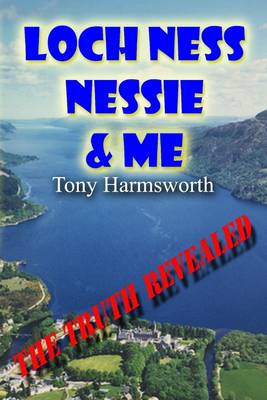 Book cover for Loch Ness, Nessie & Me: The Truth Revealed